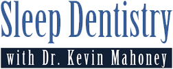 Sleep Dentistry with Dr. Kevin Mahoney